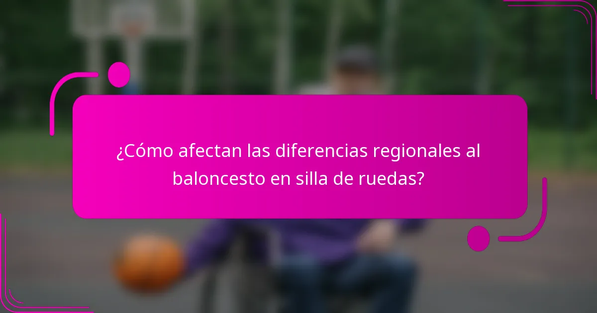¿Cómo afectan las diferencias regionales al baloncesto en silla de ruedas?