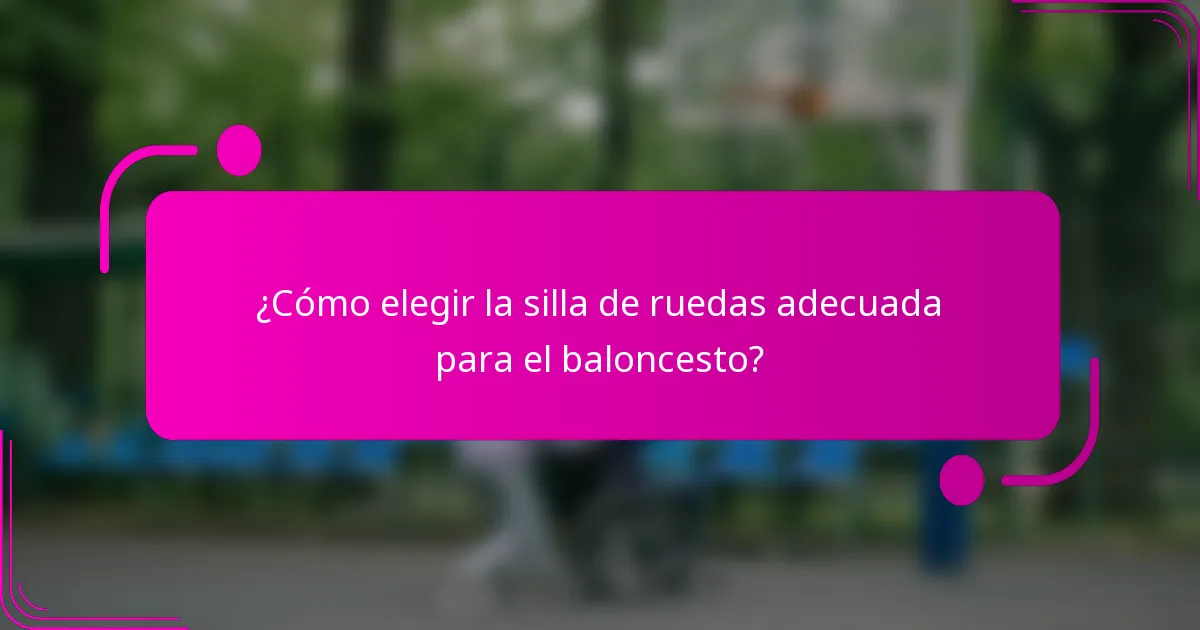 ¿Cómo elegir la silla de ruedas adecuada para el baloncesto?