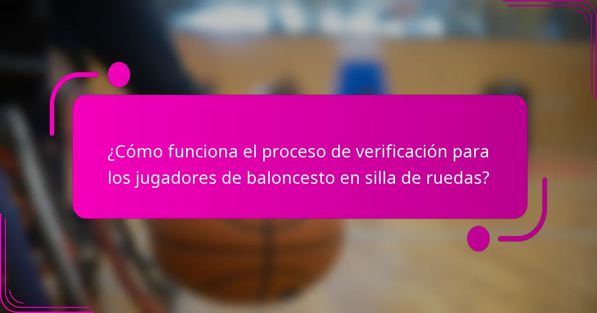 ¿Cómo funciona el proceso de verificación para los jugadores de baloncesto en silla de ruedas?