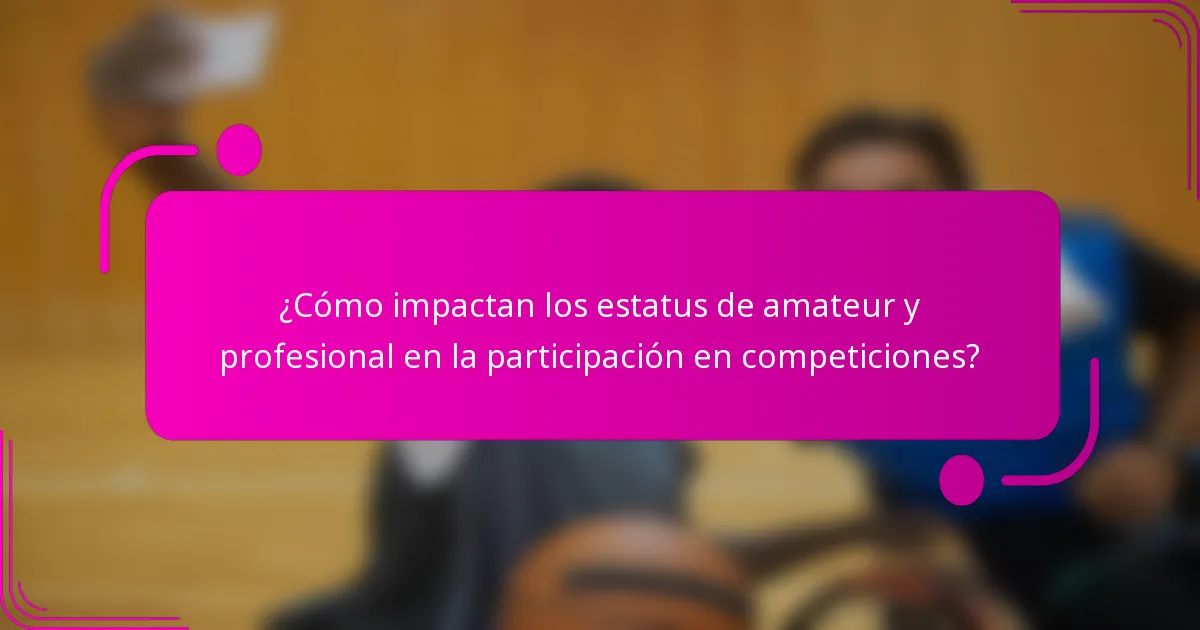 ¿Cómo impactan los estatus de amateur y profesional en la participación en competiciones?
