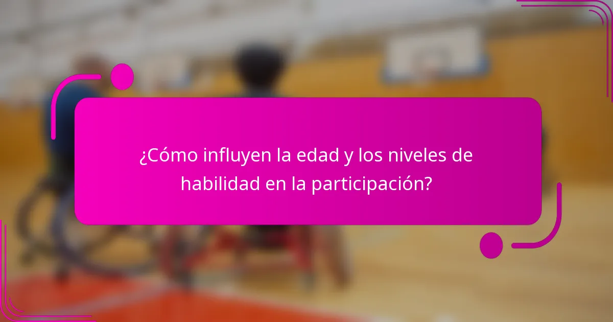 ¿Cómo influyen la edad y los niveles de habilidad en la participación?