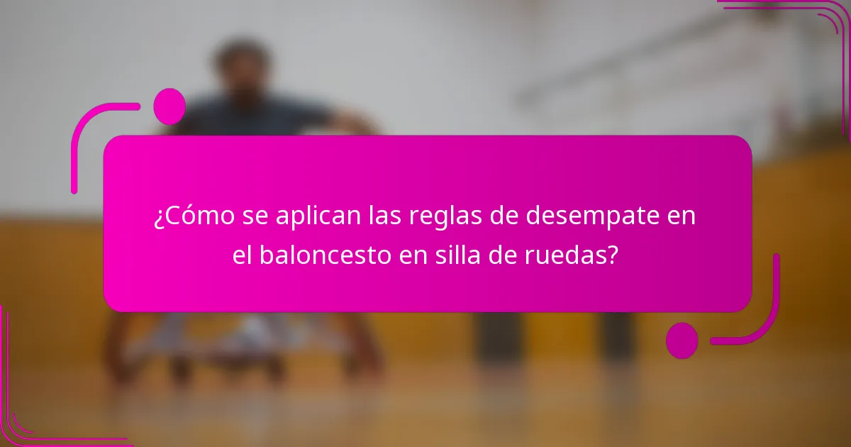 ¿Cómo se aplican las reglas de desempate en el baloncesto en silla de ruedas?