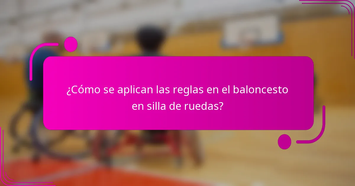 ¿Cómo se aplican las reglas en el baloncesto en silla de ruedas?