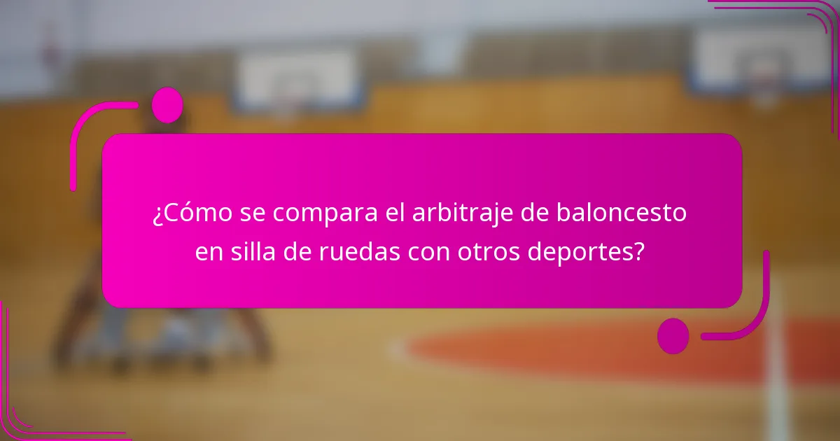 ¿Cómo se compara el arbitraje de baloncesto en silla de ruedas con otros deportes?
