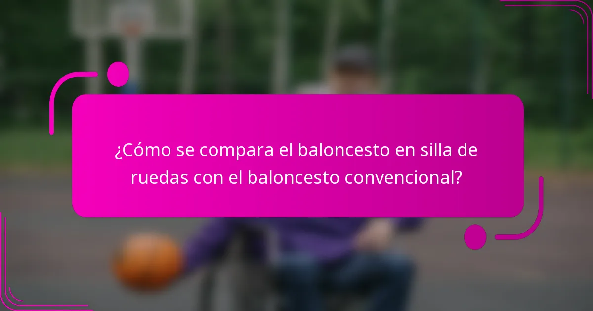 ¿Cómo se compara el baloncesto en silla de ruedas con el baloncesto convencional?