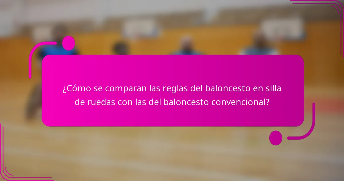 ¿Cómo se comparan las reglas del baloncesto en silla de ruedas con las del baloncesto convencional?