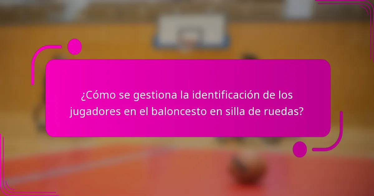 ¿Cómo se gestiona la identificación de los jugadores en el baloncesto en silla de ruedas?