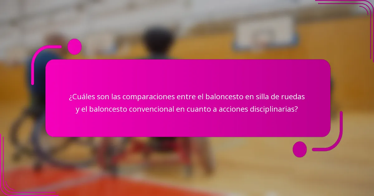 ¿Cuáles son las comparaciones entre el baloncesto en silla de ruedas y el baloncesto convencional en cuanto a acciones disciplinarias?