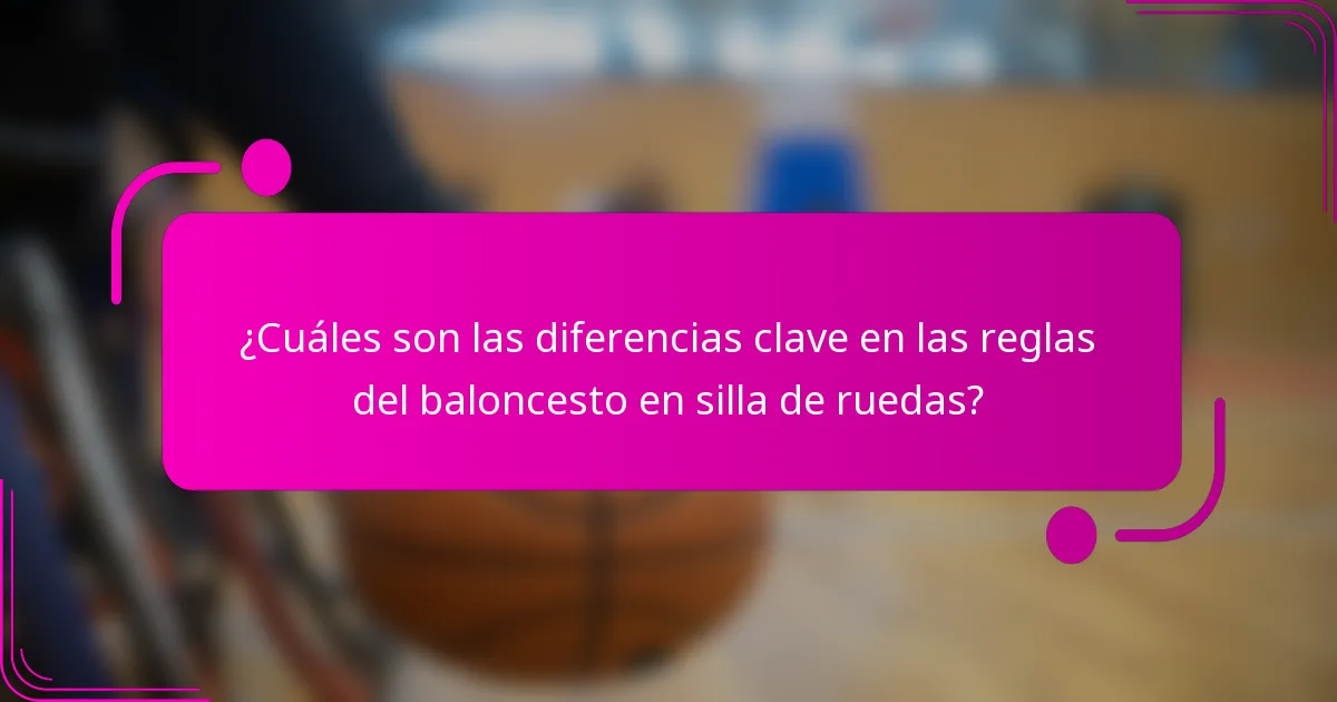 ¿Cuáles son las diferencias clave en las reglas del baloncesto en silla de ruedas?