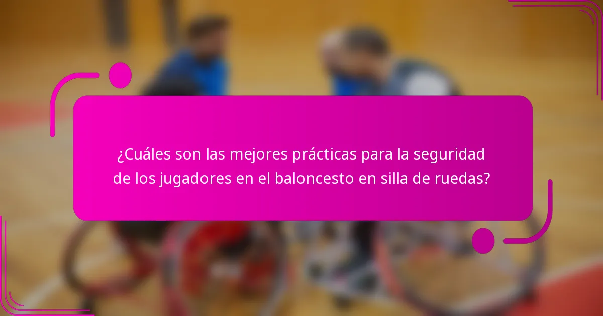 ¿Cuáles son las mejores prácticas para la seguridad de los jugadores en el baloncesto en silla de ruedas?