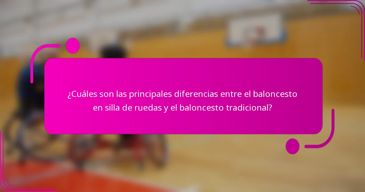 ¿Cuáles son las principales diferencias entre el baloncesto en silla de ruedas y el baloncesto tradicional?