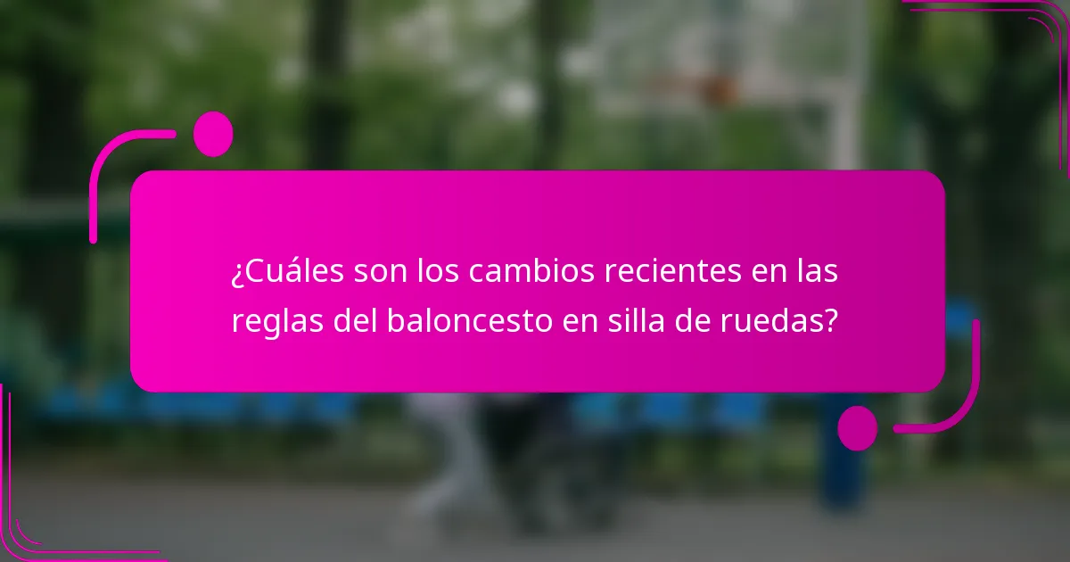¿Cuáles son los cambios recientes en las reglas del baloncesto en silla de ruedas?