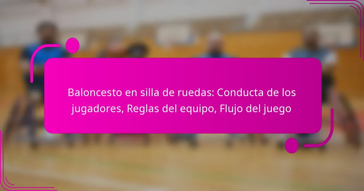 Baloncesto en silla de ruedas: Conducta de los jugadores, Reglas del equipo, Flujo del juego