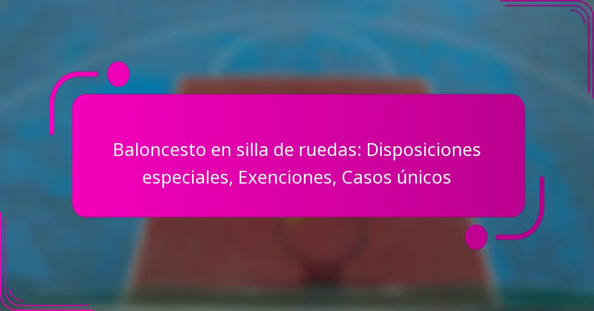 Baloncesto en silla de ruedas: Disposiciones especiales, Exenciones, Casos únicos