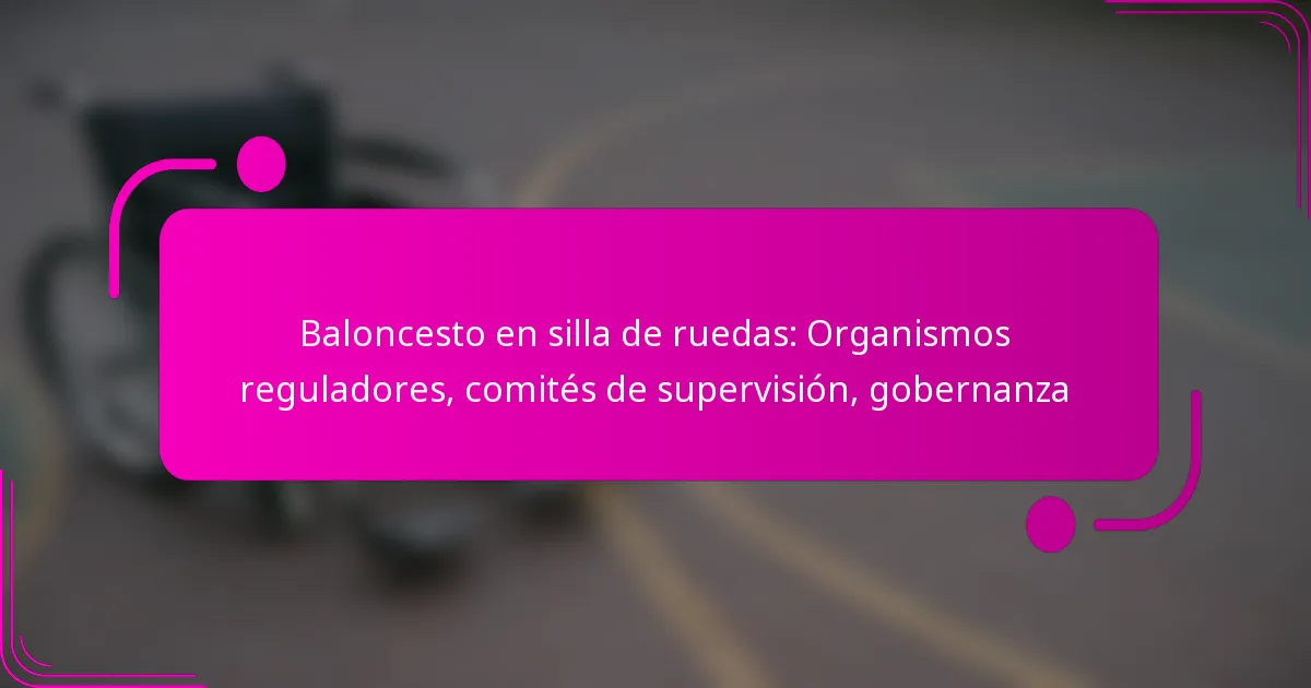 Baloncesto en silla de ruedas: Organismos reguladores, comités de supervisión, gobernanza