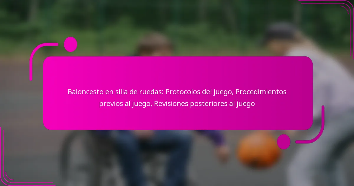 Baloncesto en silla de ruedas: Protocolos del juego, Procedimientos previos al juego, Revisiones posteriores al juego