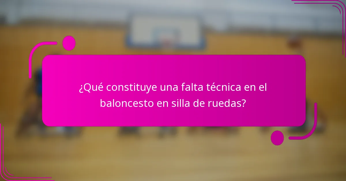 ¿Qué constituye una falta técnica en el baloncesto en silla de ruedas?