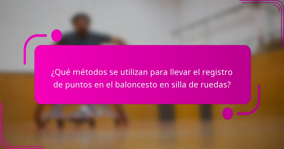 ¿Qué métodos se utilizan para llevar el registro de puntos en el baloncesto en silla de ruedas?