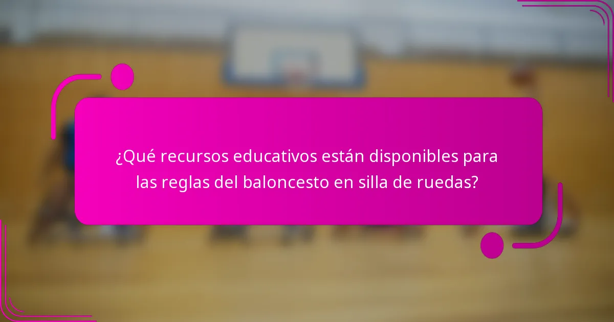 ¿Qué recursos educativos están disponibles para las reglas del baloncesto en silla de ruedas?