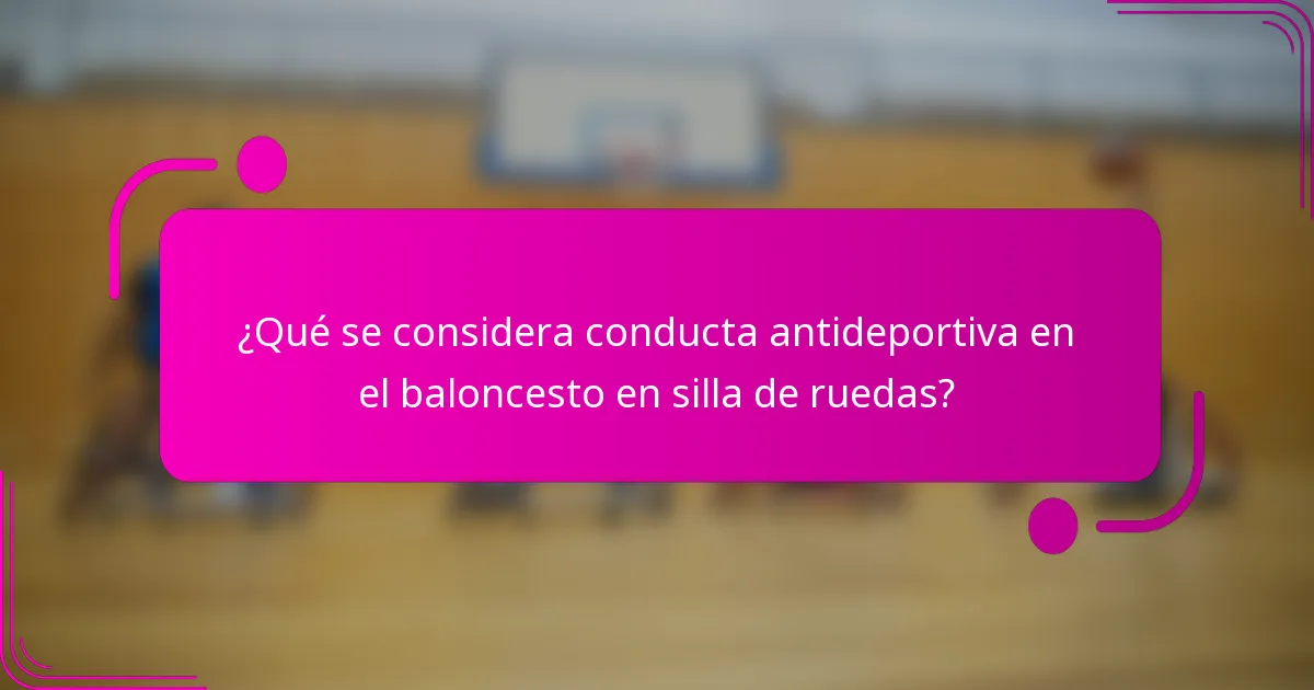 ¿Qué se considera conducta antideportiva en el baloncesto en silla de ruedas?